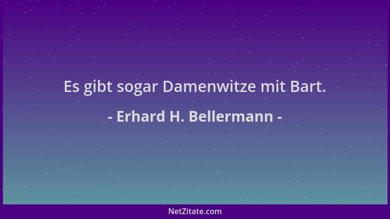 Erhard H. Bellermann - Es gibt sogar Damenwitze mit Bart....