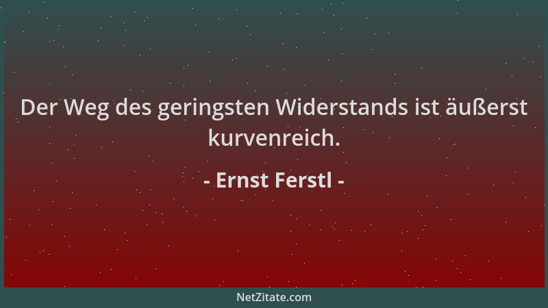 Ernst Ferstl - Der Weg des geringsten Widerstands ist äußerst kurvenreich....