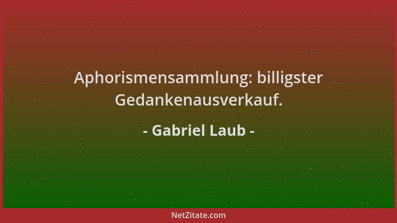 Gabriel Laub - Aphorismensammlung: billigster Gedankenausverkauf....