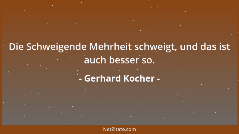 Gerhard Kocher - Die Schweigende Mehrheit schweigt, und das ist auch besser so....