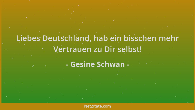 Gesine Schwan - Liebes Deutschland, hab ein bisschen mehr Vertrauen zu Dir selbst!...