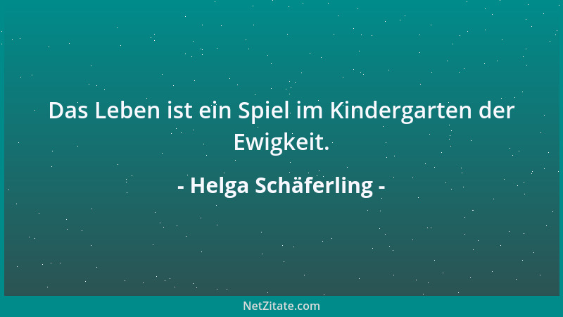 Helga Schäferling - Das Leben ist ein Spiel im Kindergarten der Ewigkeit....