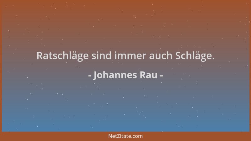 Johannes Rau - Ratschläge sind immer auch Schläge....