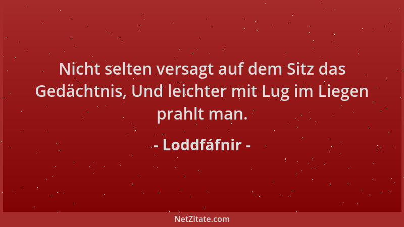 Loddfáfnir - Nicht selten versagt auf dem Sitz das Gedächtnis, Und leichter mit Lug im Liegen prahlt man....