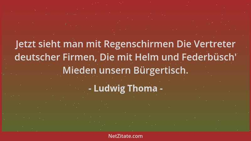 Ludwig Thoma - Jetzt sieht man mit Regenschirmen Die Vertreter deutscher Firmen, Die mit Helm und Federbüsch ' Mieden unsern...