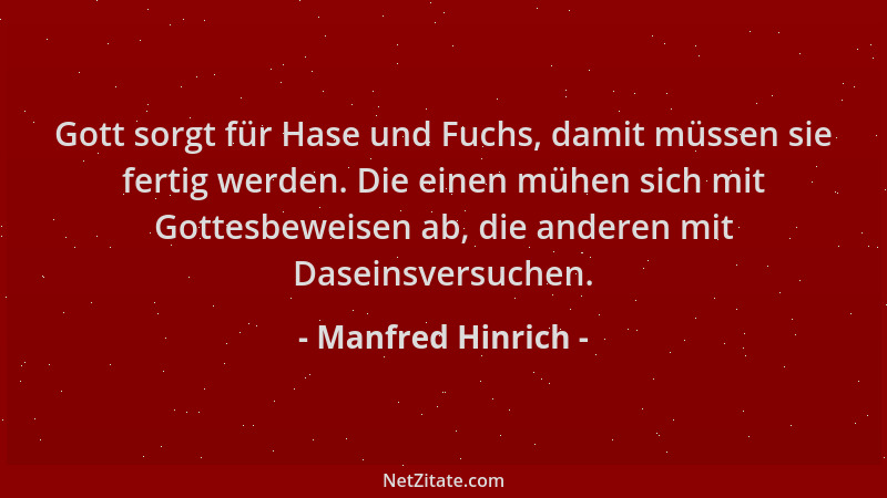 Manfred Hinrich - Gott sorgt für Hase und Fuchs, damit müssen sie fertig werden. Die einen mühen sich mit Gottesbeweisen ab...