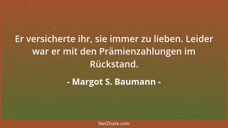 Margot S. Baumann - Er versicherte ihr, sie immer zu lieben. Leider war er mit den Prämienzahlungen im Rückstand....