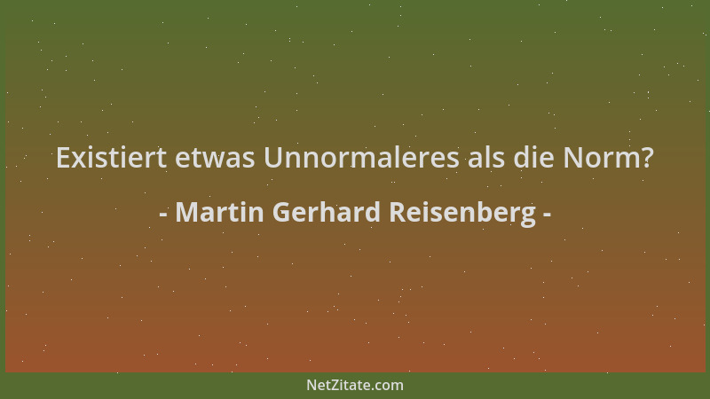 Martin Gerhard Reisenberg - Existiert etwas Unnormaleres als die Norm?...
