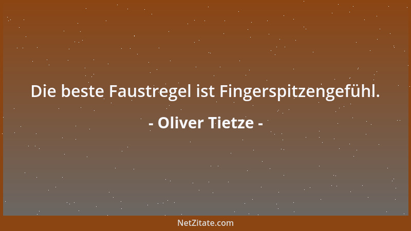 Oliver Tietze - Die beste Faustregel ist Fingerspitzengefühl....