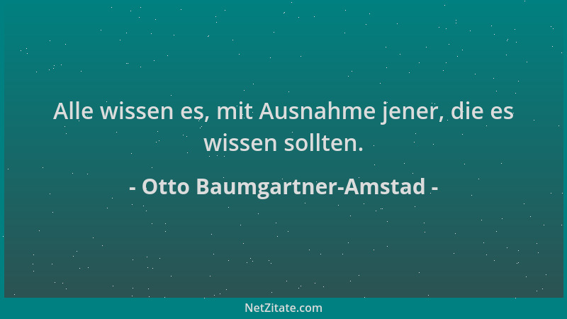 Otto Baumgartner-Amstad - Alle wissen es, mit Ausnahme jener, die es wissen sollten....
