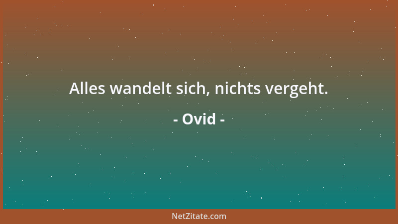 Ovid - Alles wandelt sich, nichts vergeht....