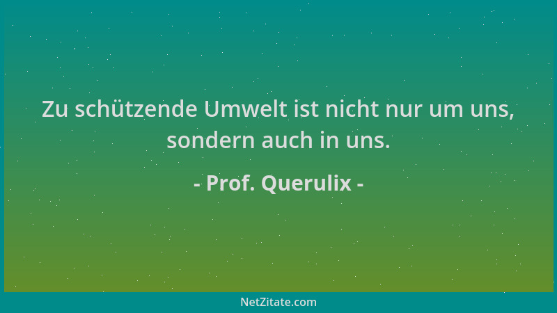 Prof. Querulix - Zu schützende Umwelt ist nicht nur um uns, sondern auch in uns....