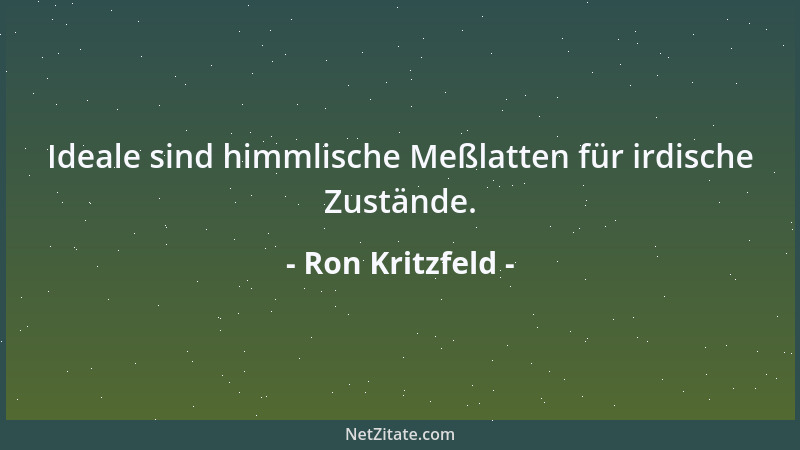 Ron Kritzfeld - Ideale sind himmlische Meßlatten für irdische Zustände....
