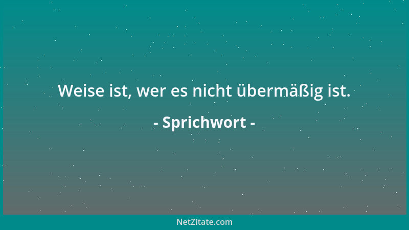 Sprichwort - Jeder klagt über sein Gedächtnis, aber niemand beklagt sein eigenes Urteil....