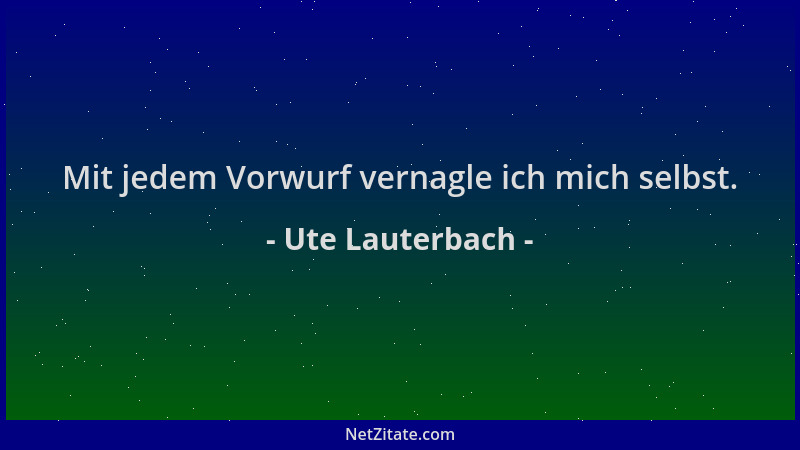 Ute Lauterbach - Mit jedem Vorwurf vernagle ich mich selbst....