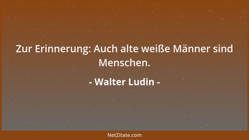 Walter Ludin - Je länger das eigene Leben dauert, umso mehr ist man ein Überlebender....