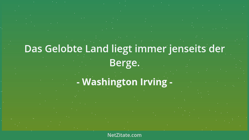 Washington Irving - Das Gelobte Land liegt immer jenseits der Berge....