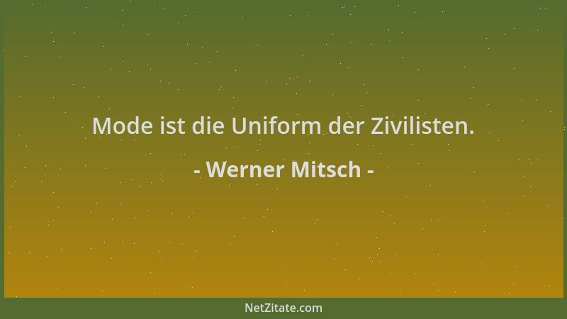 Werner Mitsch - Mode ist die Uniform der Zivilisten....