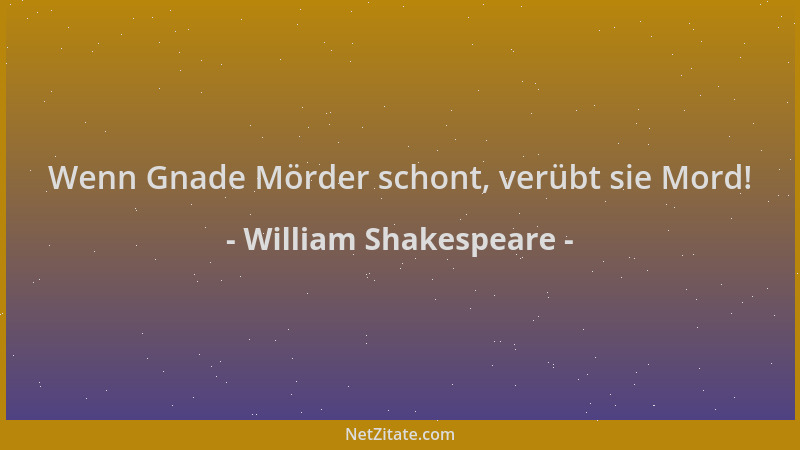 William Shakespeare - Wenn Gnade Mörder schont, verübt sie Mord!...