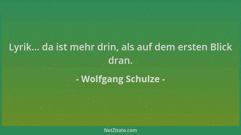 Wolfgang Schulze - Lyrik... da ist mehr drin, als auf dem ersten Blick dran....