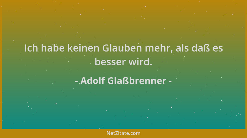 Adolf Glaßbrenner - Ich habe keinen Glauben mehr, als daß es besser wird....