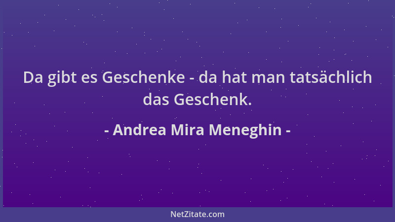 Andrea Mira Meneghin - Da gibt es Geschenke - da hat man tatsächlich das Geschenk....