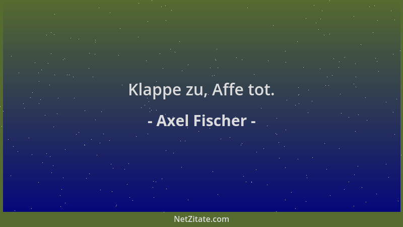 Axel Fischer - Klappe zu, Affe tot....