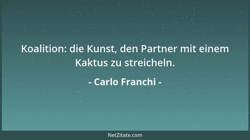 Carlo Franchi - Koalition: die Kunst, den Partner mit einem Kaktus zu streicheln....