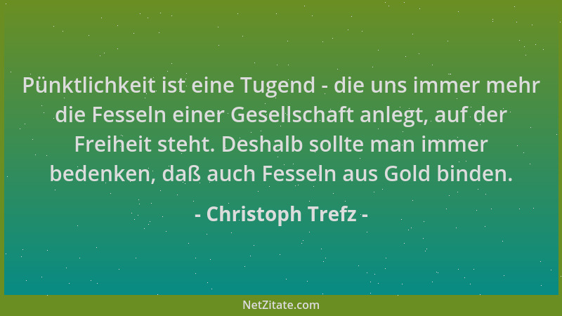 Christoph Trefz - Pünktlichkeit ist eine Tugend - die uns immer mehr die Fesseln einer Gesellschaft anlegt, auf der Freihei...