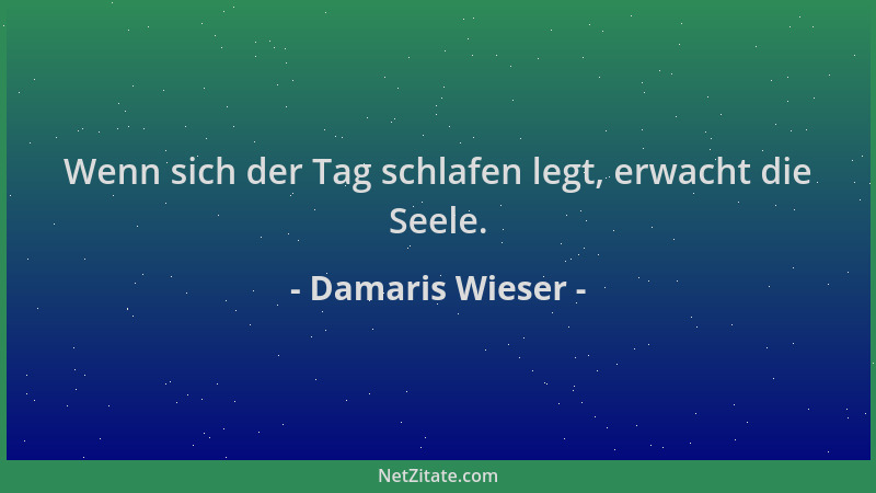 Damaris Wieser - Wenn sich der Tag schlafen legt, erwacht die Seele....