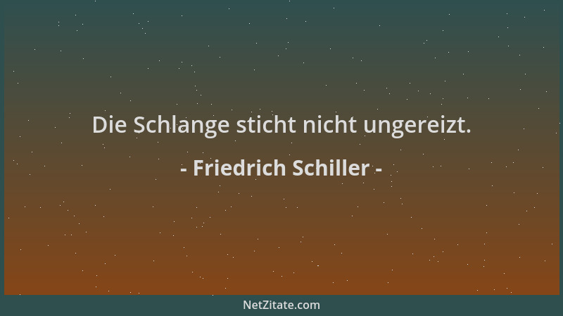 Friedrich Schiller - Die Schlange sticht nicht ungereizt....