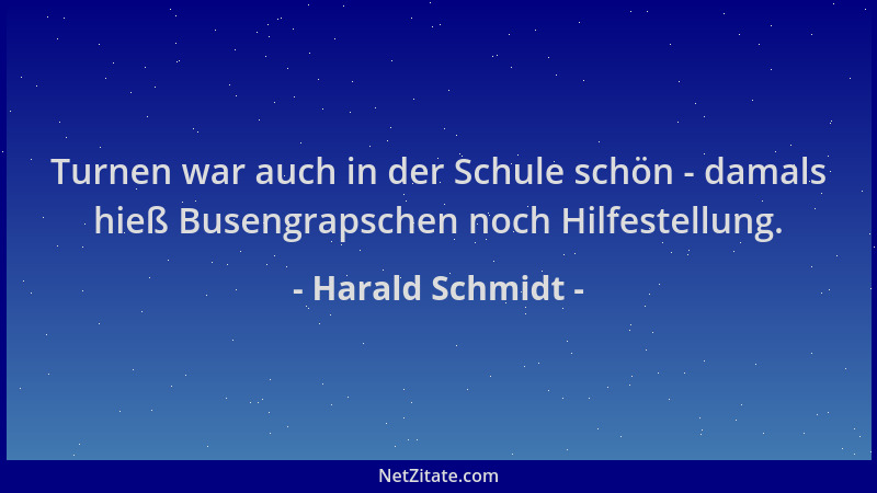 Harald Schmidt - Turnen war auch in der Schule schön - damals hieß Busengrapschen noch Hilfestellung....