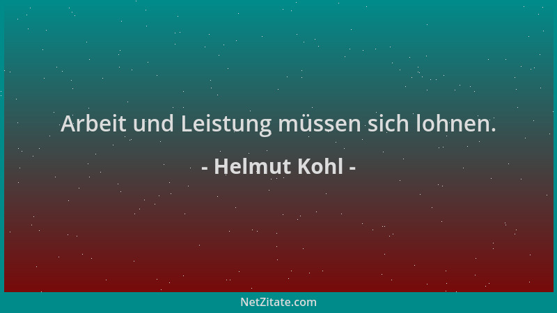 Helmut Kohl - Arbeit und Leistung müssen sich lohnen....