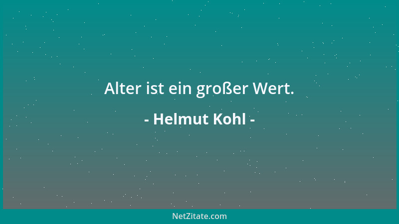 Helmut Kohl - Alter ist ein großer Wert....