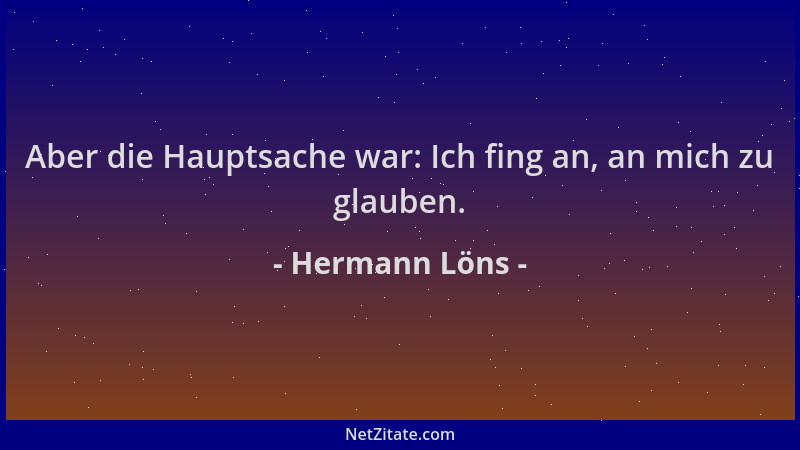 Hermann Löns - Aber die Hauptsache war: Ich fing an, an mich zu glauben....