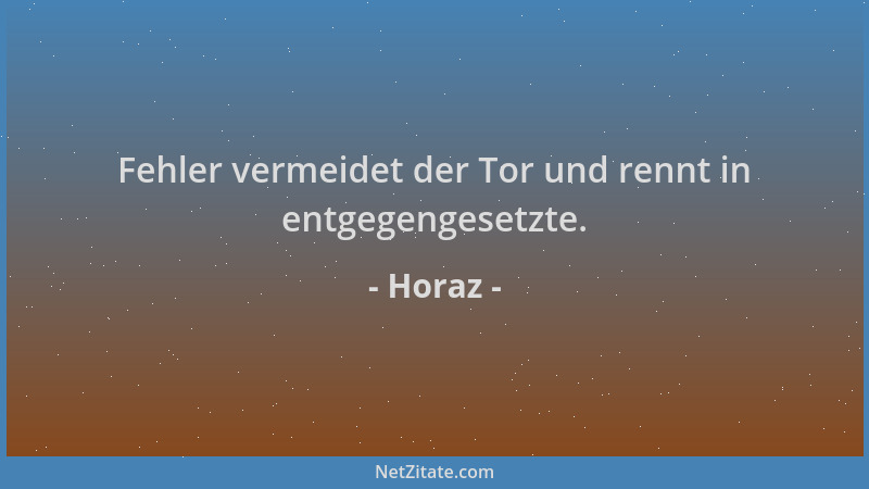 Horaz - Fehler vermeidet der Tor und rennt in entgegengesetzte....
