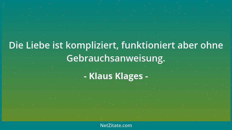 Klaus Klages - Die Liebe ist kompliziert, funktioniert aber ohne Gebrauchsanweisung....
