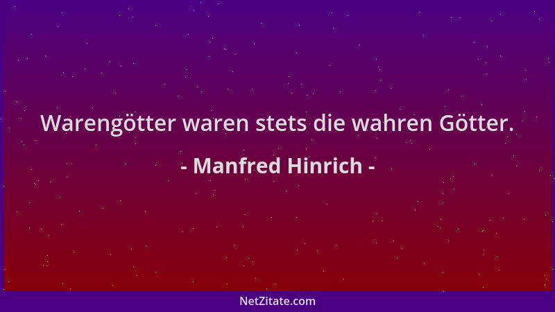 Manfred Hinrich - Warengötter waren stets die wahren Götter....