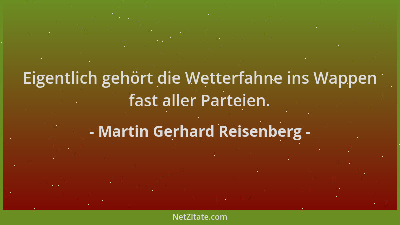 Martin Gerhard Reisenberg - Eigentlich gehört die Wetterfahne ins Wappen fast aller Parteien....