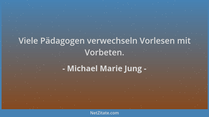 Michael Marie Jung - Viele Pädagogen verwechseln Vorlesen mit Vorbeten....