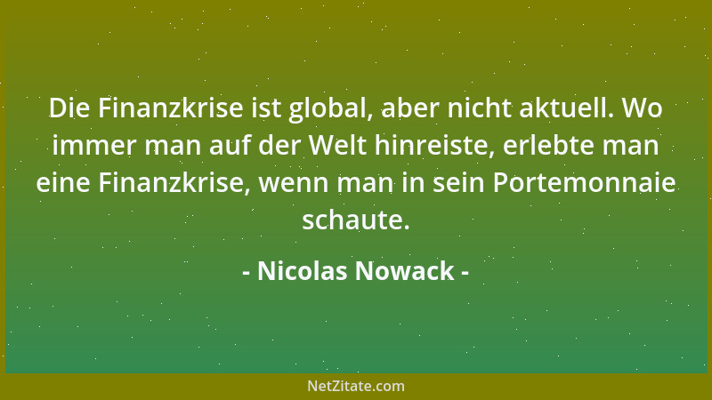 Nicolas Nowack - Die Finanzkrise ist global, aber nicht aktuell. Wo immer man auf der Welt hinreiste, erlebte man eine Fina...