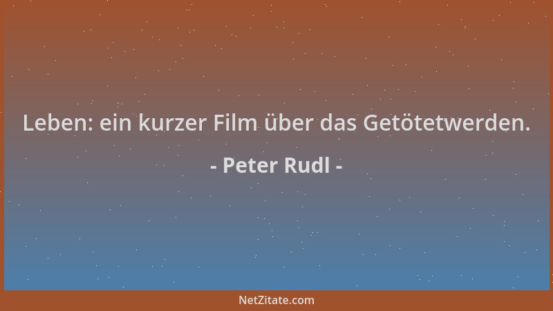 Peter Rudl - Leben: ein kurzer Film über das Getötetwerden....