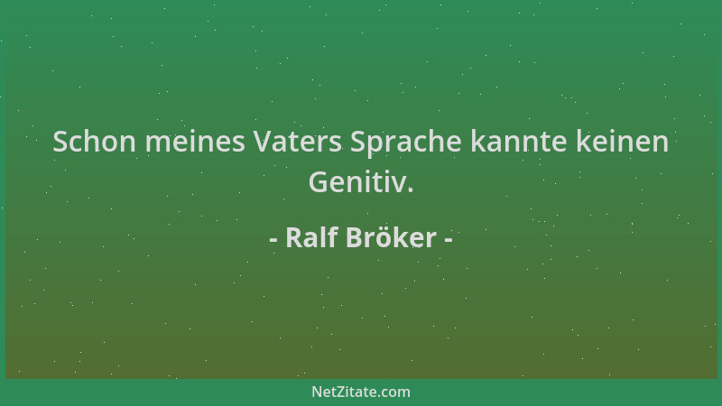 Ralf Bröker - Schon meines Vaters Sprache kannte keinen Genitiv....