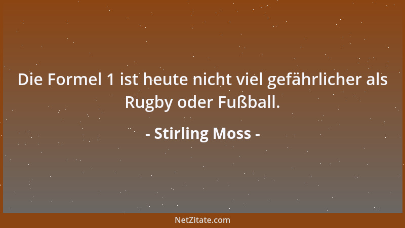 Stirling Moss - Die Formel 1 ist heute nicht viel gefährlicher als Rugby oder Fußball....