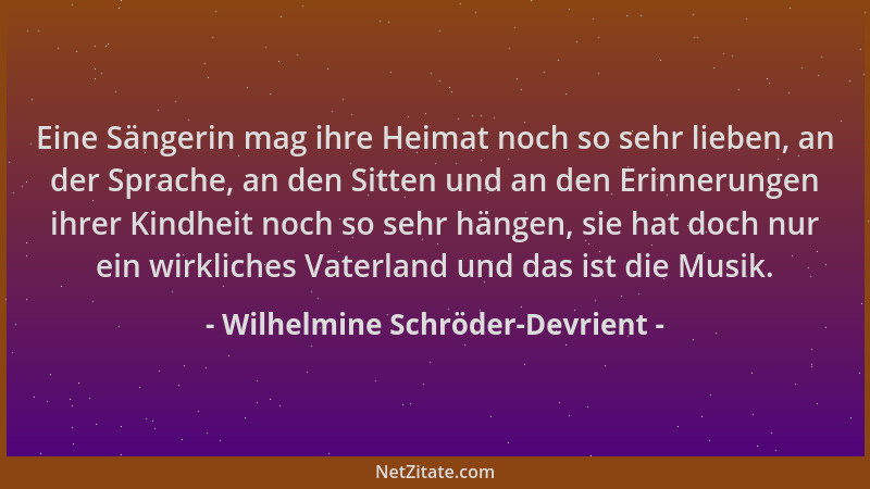Wilhelmine Schröder-Devrient - Eine Sängerin mag ihre Heimat noch so sehr lieben, an der Sprache, an den Sitten und an den...