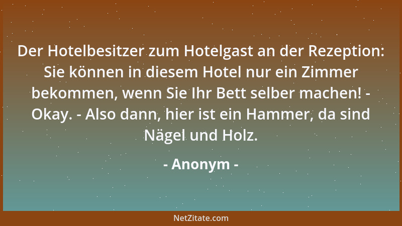 Anonym - Es gibt keine unpolitischen Menschen, sondern nur solche, die politisch sind, ohne darüber nachzudenken....