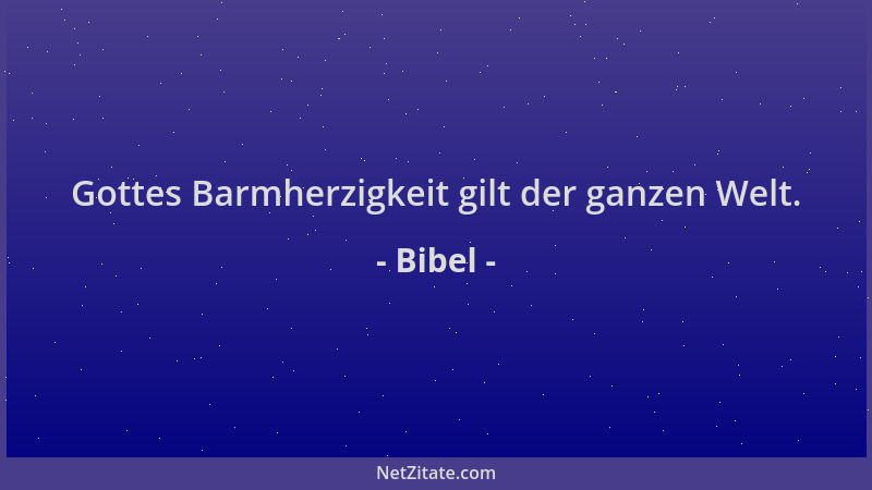 Bibel - Gottes Barmherzigkeit gilt der ganzen Welt....