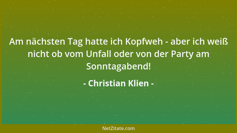 Christian Klien - Am nächsten Tag hatte ich Kopfweh - aber ich weiß nicht ob vom Unfall oder von der Party am Sonntagabend!...