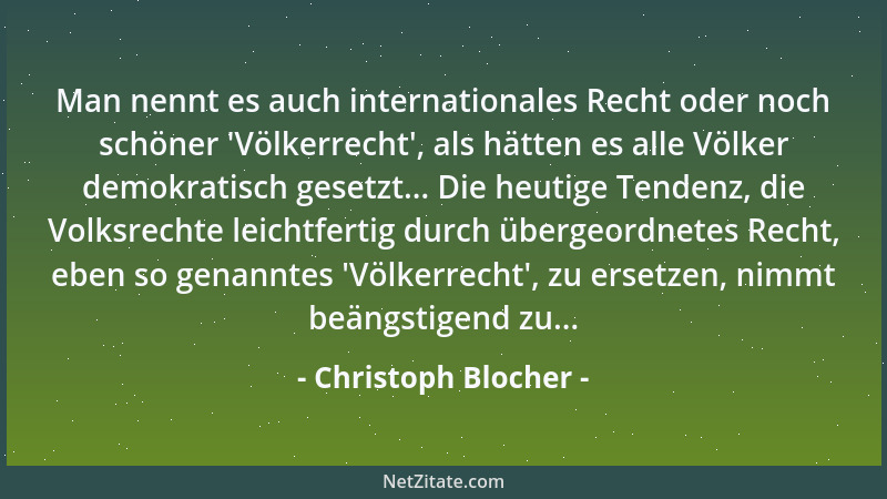 Christoph Blocher - Man nennt es auch internationales Recht oder noch schöner  'Völkerrecht ', als hätten es alle Völker demo...