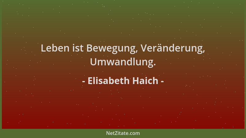 Elisabeth Haich - Leben ist Bewegung, Veränderung, Umwandlung....